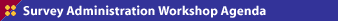 Survey Administration Workshop Agenda